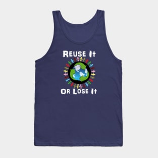 Earth Day Recycle Reuse It Or Lose It Tank Top